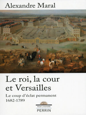 cover image of Le roi, la cour et Versailles